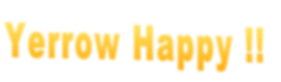 Yerrow Happy !! 
